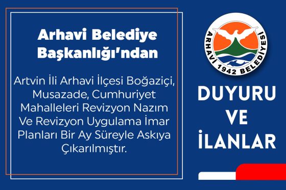 Arhavi İlçesi Boğaziçi, Musazade, Cumhuriyet Mahalleleri Revizyon Nazım Ve Revizyon Uygulama İmar Planları Askı İlanı